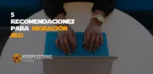 5 Recomendaciones para migración SEO