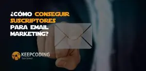 Cómo conseguir suscriptores para email marketing