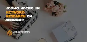 Cómo hacer un keyword research en Semrush