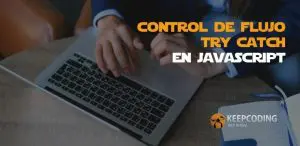 Control de flujo try catch en JavaScript