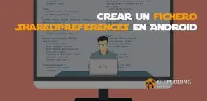 Crear un fichero SharedPreferences en Android