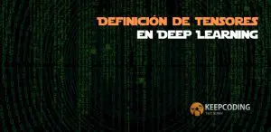 Definición de tensores en Deep Learning