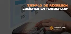 Ejemplo de Regresión logística en TensorFlow