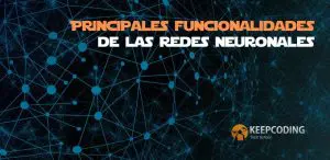 Principales funcionalidades de las redes neuronales