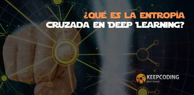 ¿Qué es la entropía cruzada en Deep Learning?