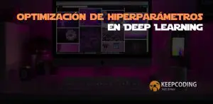 Optimización de hiperparámetros en Deep Learning