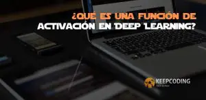 ¿Qué es una función de activación en Deep Learning?