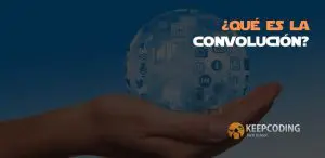 ¿Qué es la convolución?