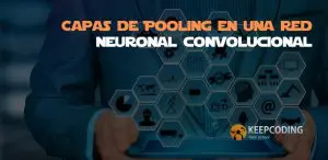 Capas de Pooling en una red neuronal convolucional