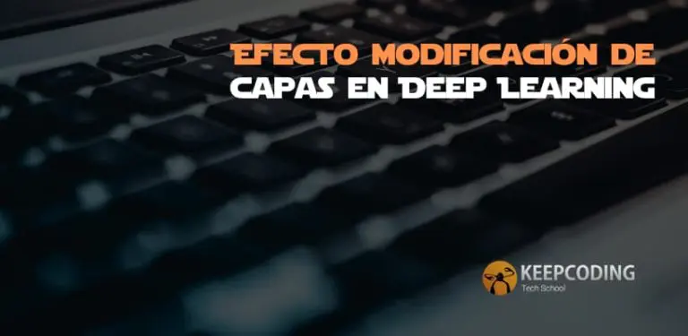 Efecto modificación de capas en Deep Learning