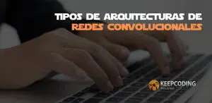 Tipos de arquitecturas de redes convolucionales
