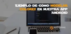Ejemplo de cómo modelar colores en nuestra app Android