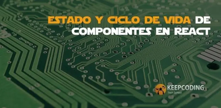 Estado y ciclo de vida de componentes en React
