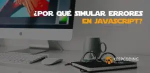 Por qué simular errores en JavaScript