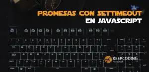 Promesas con setTimeOut en JavaScript