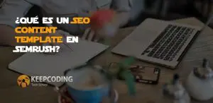 ¿Qué es un SEO content template en Semrush?