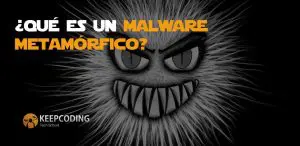 Qué es un malware metamórfico
