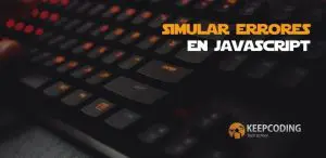 Simular errores en JavaScript