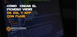 crear el fichero views de SQL y app con flask