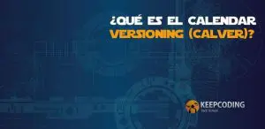 ¿Qué es el Calendar Versioning (CalVer)?