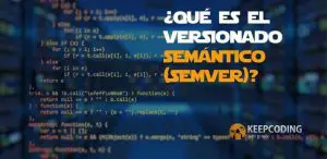 ¿Qué es el versionado semántico (SemVer)