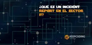 ¿Qué es un incident report en el sector IT?