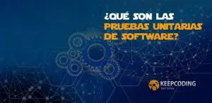 ¿Qué son las pruebas unitarias de software?