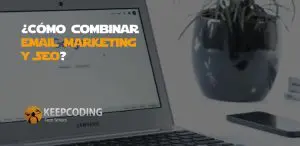 Cómo combinar email marketing y SEo