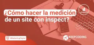 Cómo hacer la medición de un site con inspect