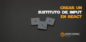 Crear un sustituto de input en React