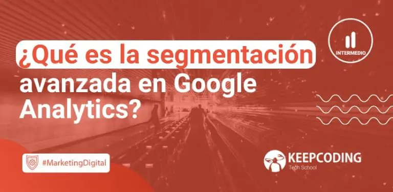 Qué es la segmentación avanzada en Google Analytics