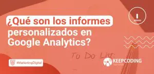 Qué son los informes personalizados en Google Analytics