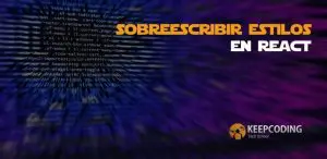 Sobrescribir estilos en React
