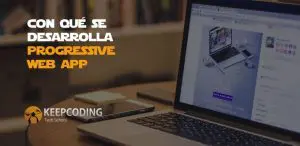 Con qué se desarrolla progressive web app