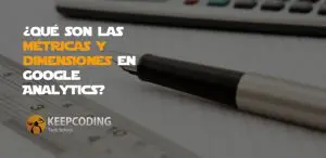 qué son las métricas y dimensiones en Google Analytics