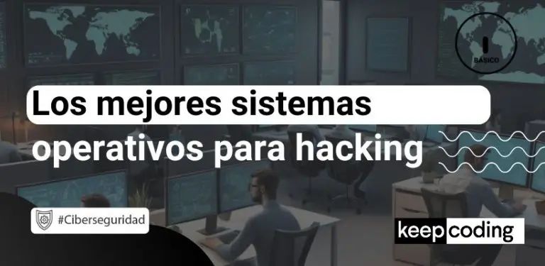 Sistemas operativos para hacking: ¿cuál elegir?
