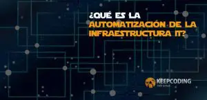 ¿Qué es la automatización de la infraestructura IT?