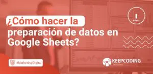Cómo hacer la preparación de datos en Google Sheets