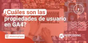 Cuáles son las propiedades de usuario en GA4
