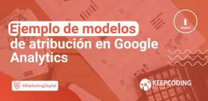 Ejemplo de modelos de atribución en google analytics