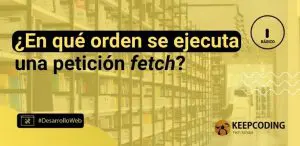 orden se ejecuta una petición Fetch
