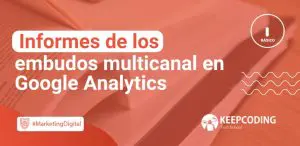 Informes de los embudos multicanal en Google Analytics