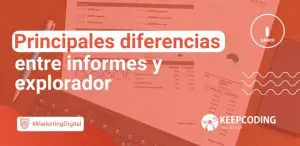 Principales diferencias entre informes y explorador