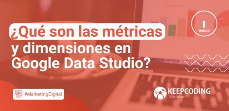 Qué son las métricas y dimensiones en Google Data Studio