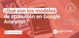 Qué son los modelos de atribución en Google Analytics