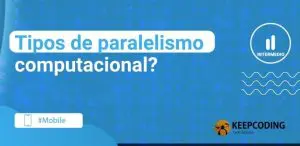 Tipos de paralelismo computacional