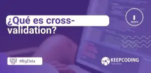 ¿Qué es cross-validation?