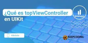 ¿Qué es topViewController en UIKit