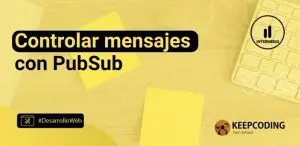controlar mensajes con PubSub