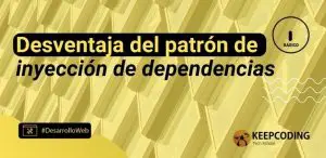desventaja del patrón de inyección de dependencias